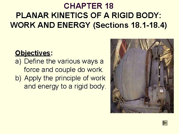 CHAPTER 18 PLANAR KINETICS OF A RIGID BODY: WORK AND ENERGY (Sections 18. 1