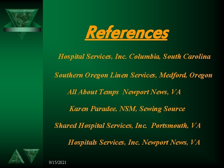 References Hospital Services, Inc. Columbia, South Carolina Southern Oregon Linen Services, Medford, Oregon All