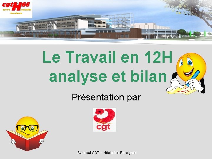 Le Travail en 12 H analyse et bilan Présentation par Syndicat CGT – Hôpital