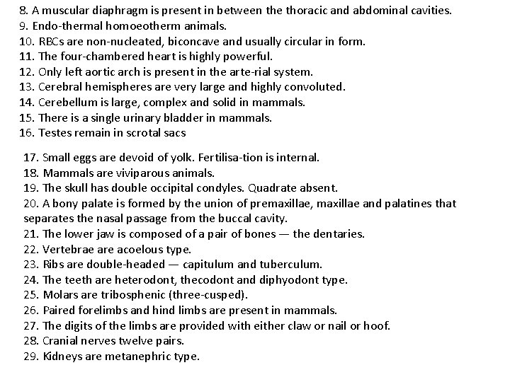 8. A muscular diaphragm is present in between the thoracic and abdominal cavities. 9.