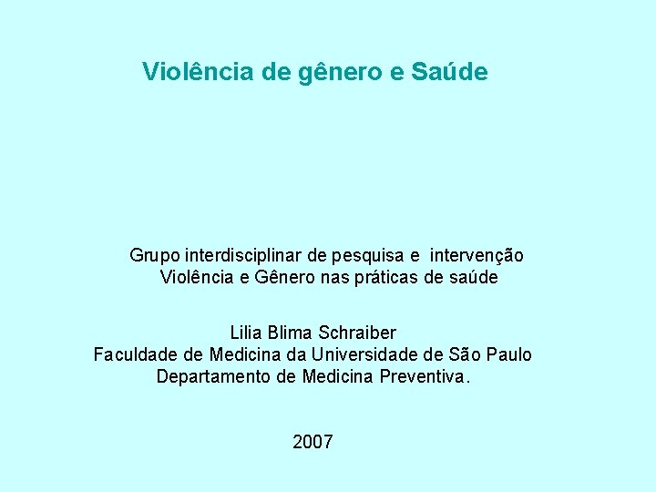 Violência de gênero e Saúde Grupo interdisciplinar de pesquisa e intervenção Violência e Gênero