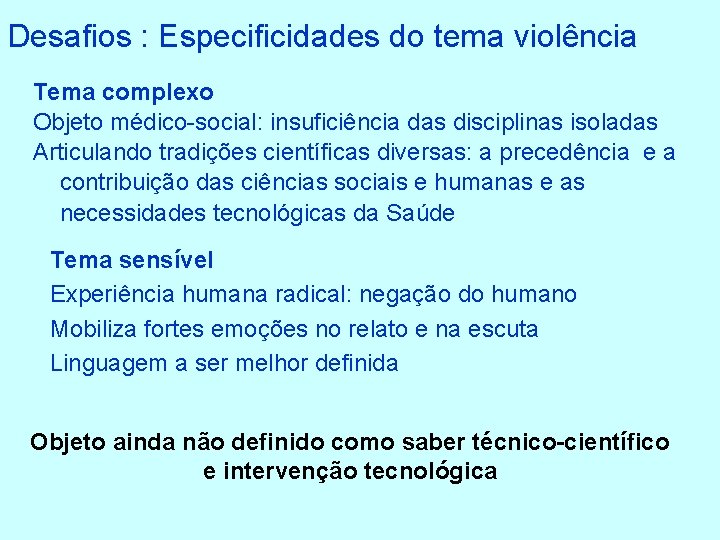 Desafios : Especificidades do tema violência Tema complexo Objeto médico-social: insuficiência das disciplinas isoladas