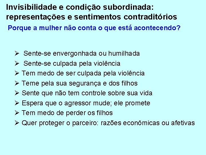 Invisibilidade e condição subordinada: representações e sentimentos contraditórios Porque a mulher não conta o