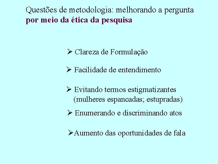 Questões de metodologia: melhorando a pergunta por meio da ética da pesquisa Ø Clareza