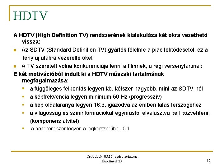 HDTV A HDTV (High Definition TV) rendszerének kialakulása két okra vezethető vissza: n Az