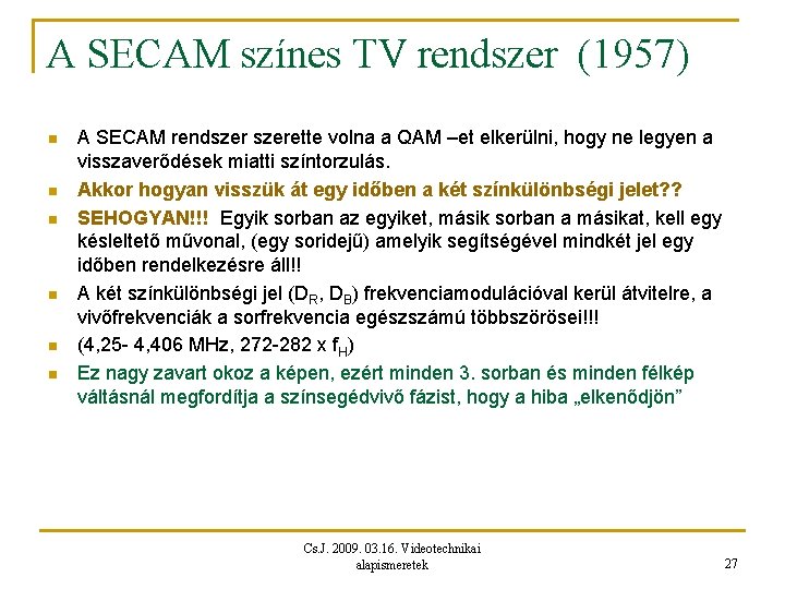 A SECAM színes TV rendszer (1957) n n n A SECAM rendszerette volna a