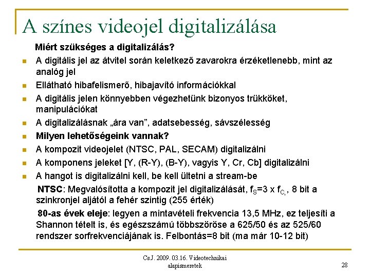 A színes videojel digitalizálása n n n n Miért szükséges a digitalizálás? A digitális