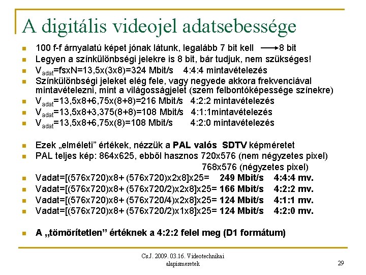 A digitális videojel adatsebessége n n n n 100 f-f árnyalatú képet jónak látunk,