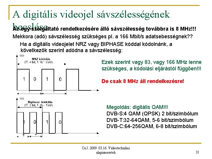 A digitális videojel sávszélességének becslése Az egy szolgáltató rendelkezésére álló sávszélesség továbbra is 8