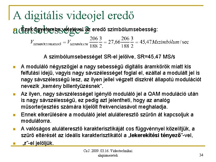 A digitális videojel eredő Ezek figyelembe vételével 2 az eredő szimbólumsebesség: adatsebességen A szimbólumsebességet