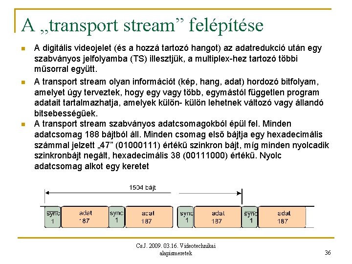 A „transport stream” felépítése n n n A digitális videojelet (és a hozzá tartozó