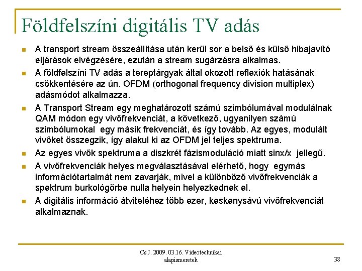 Földfelszíni digitális TV adás n n n A transport stream összeállítása után kerül sor