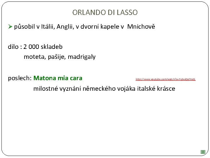 ORLANDO DI LASSO Ø působil v Itálii, Anglii, v dvorní kapele v Mnichově dílo