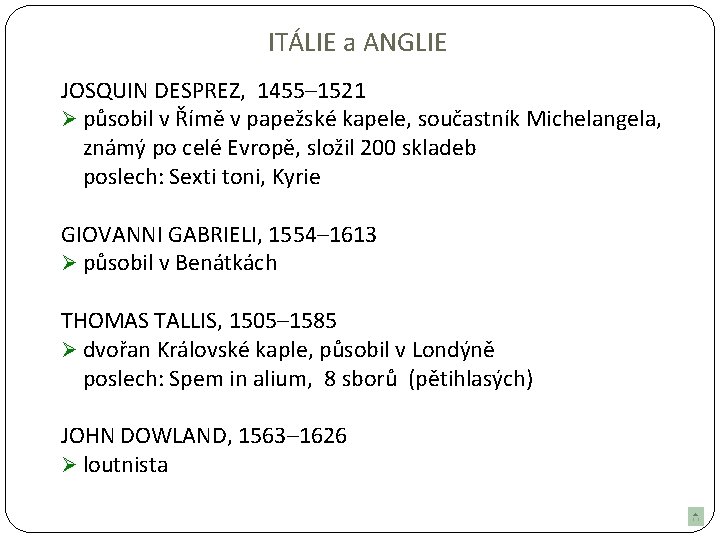 ITÁLIE a ANGLIE JOSQUIN DESPREZ, 1455– 1521 Ø působil v Římě v papežské kapele,
