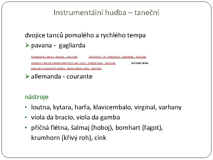 Instrumentální hudba – taneční dvojice tanců pomalého a rychlého tempa Ø pavana - gagliarda