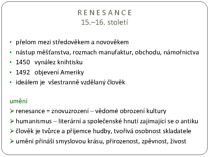 RENESANCE 15. – 16. století • přelom mezi středověkem a novověkem • nástup měšťanstva,