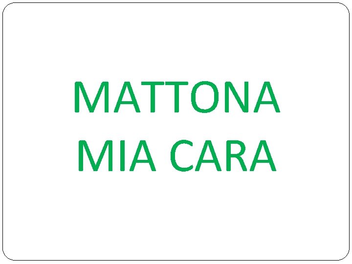 MATTONA MIA CARA 