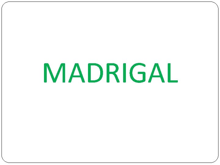 MADRIGAL 