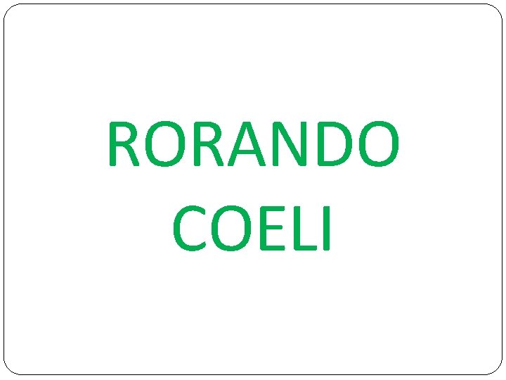 RORANDO COELI 