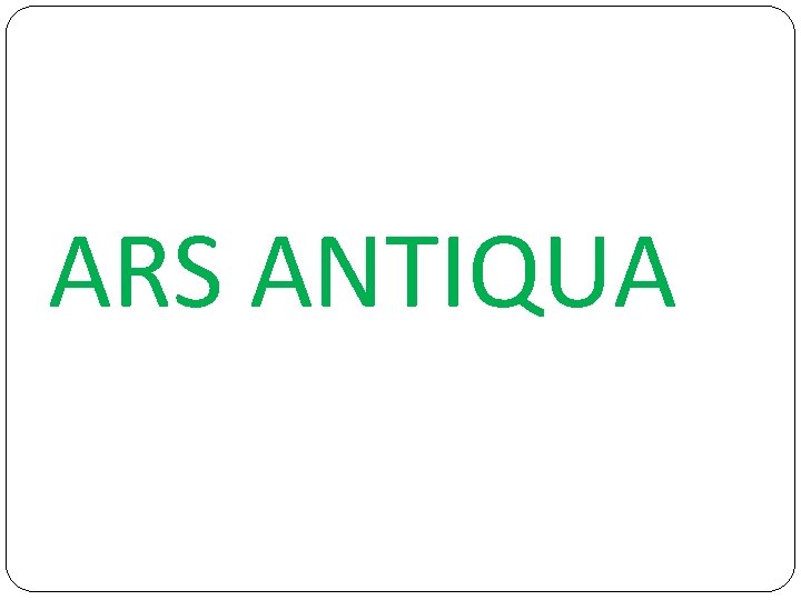 ARS ANTIQUA 