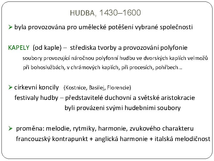 HUDBA, 1430– 1600 Ø byla provozována pro umělecké potěšení vybrané společnosti KAPELY (od kaple)