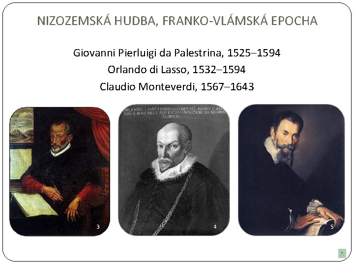 NIZOZEMSKÁ HUDBA, FRANKO-VLÁMSKÁ EPOCHA Giovanni Pierluigi da Palestrina, 1525– 1594 Orlando di Lasso, 1532–