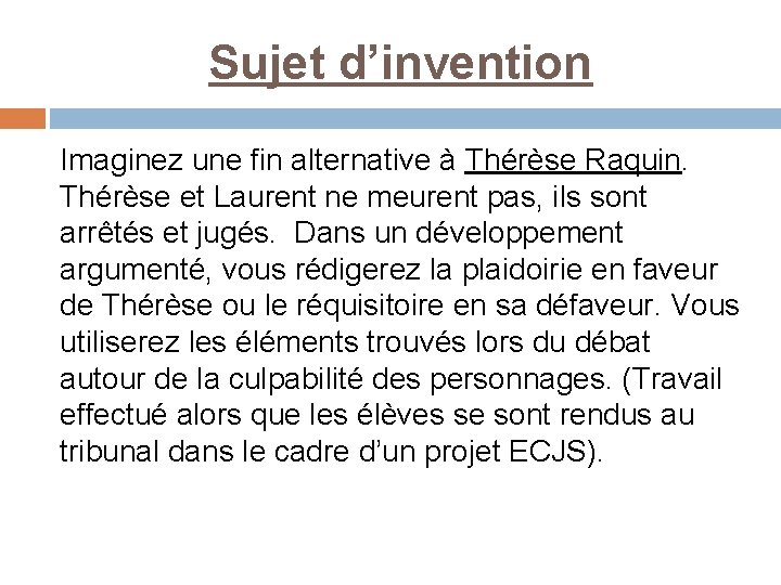 Sujet d’invention Imaginez une fin alternative à Thérèse Raquin. Thérèse et Laurent ne meurent