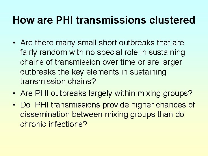 How are PHI transmissions clustered • Are there many small short outbreaks that are
