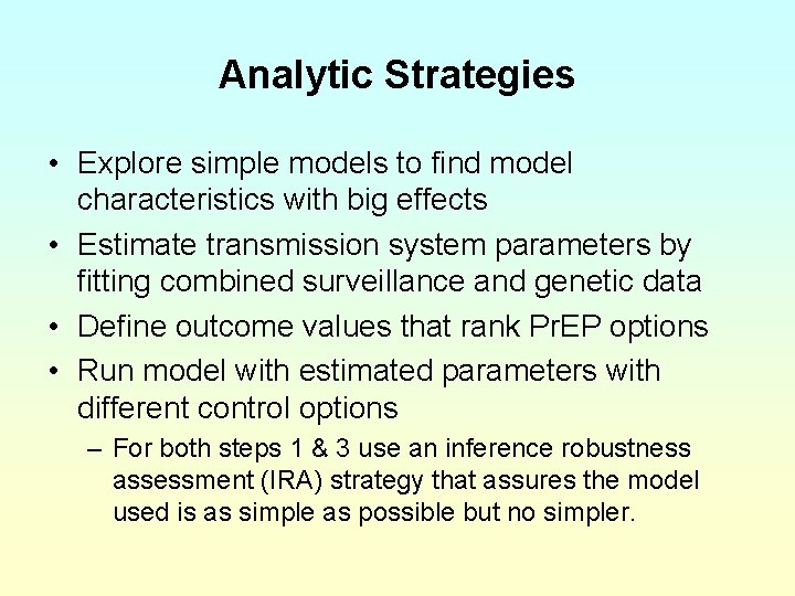 Analytic Strategies • Explore simple models to find model characteristics with big effects •