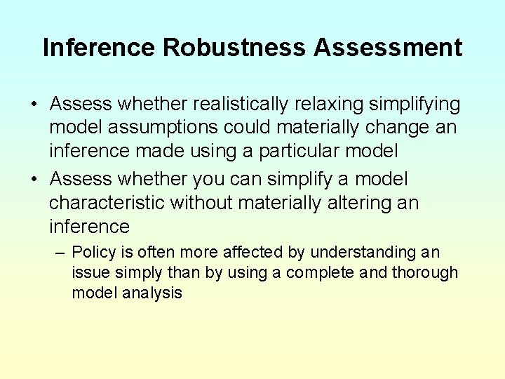 Inference Robustness Assessment • Assess whether realistically relaxing simplifying model assumptions could materially change