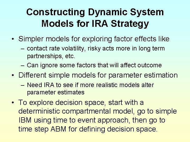 Constructing Dynamic System Models for IRA Strategy • Simpler models for exploring factor effects