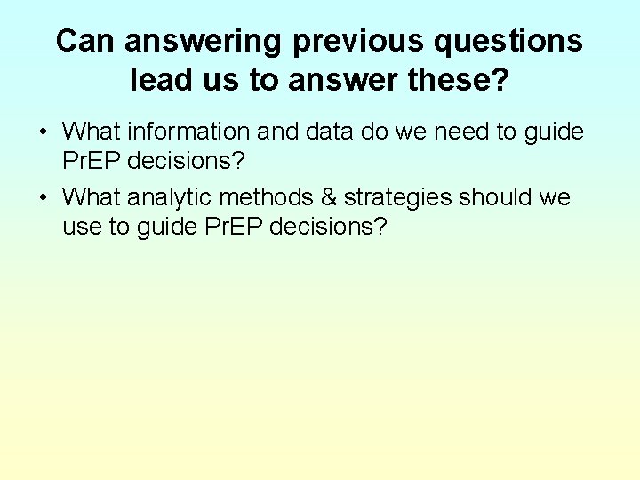 Can answering previous questions lead us to answer these? • What information and data