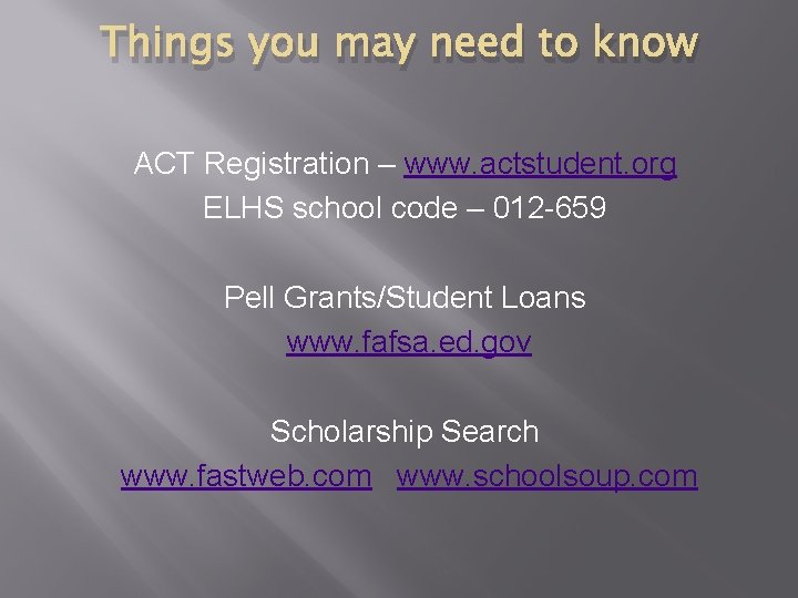 Things you may need to know ACT Registration – www. actstudent. org ELHS school