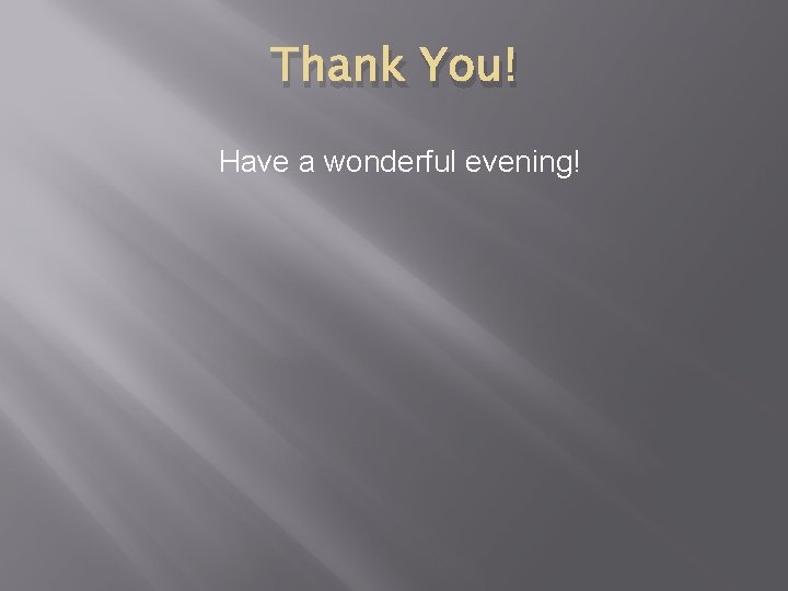 Thank You! Have a wonderful evening! 