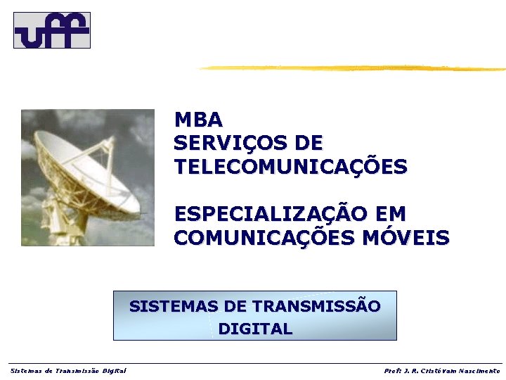 MBA SERVIÇOS DE TELECOMUNICAÇÕES ESPECIALIZAÇÃO EM COMUNICAÇÕES MÓVEIS SISTEMAS DE TRANSMISSÃO DIGITAL Sistemas de