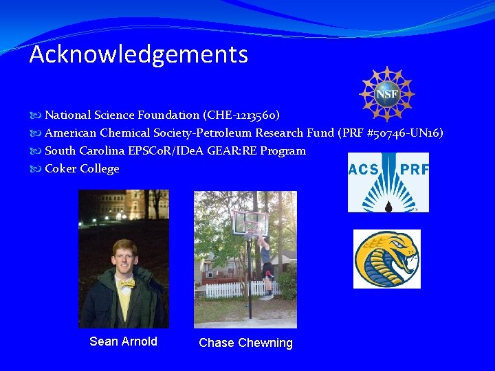 Acknowledgements National Science Foundation (CHE-1213560) American Chemical Society-Petroleum Research Fund (PRF #50746 -UN 16)