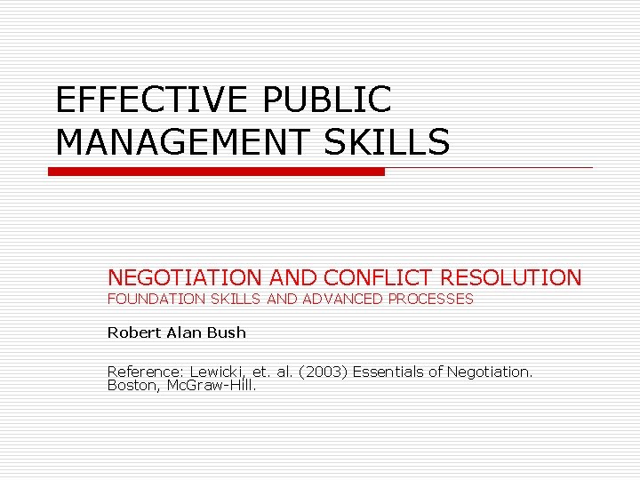 EFFECTIVE PUBLIC MANAGEMENT SKILLS NEGOTIATION AND CONFLICT RESOLUTION FOUNDATION SKILLS AND ADVANCED PROCESSES Robert
