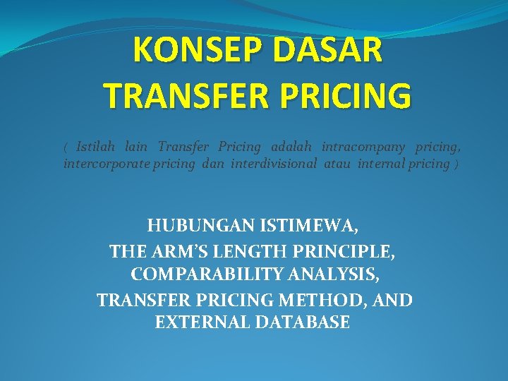 KONSEP DASAR TRANSFER PRICING Istilah lain Transfer Pricing adalah intracompany pricing, intercorporate pricing dan