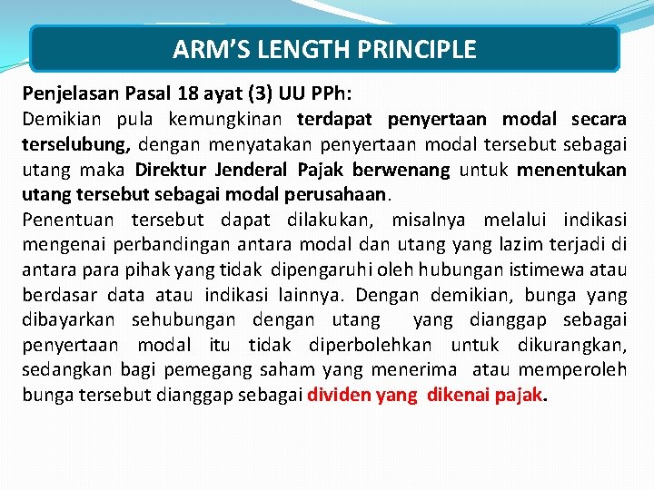ARM’S LENGTH PRINCIPLE Penjelasan Pasal 18 ayat (3) UU PPh: Demikian pula kemungkinan terdapat