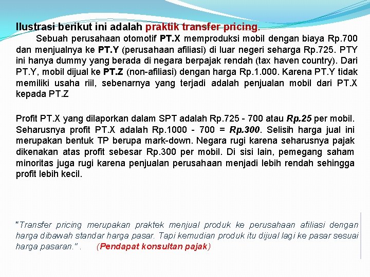 Ilustrasi berikut ini adalah praktik transfer pricing. Sebuah perusahaan otomotif PT. X memproduksi mobil