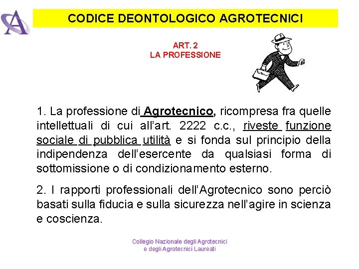 CODICE DEONTOLOGICO AGROTECNICI ART. 2 LA PROFESSIONE 1. La professione di Agrotecnico, ricompresa fra