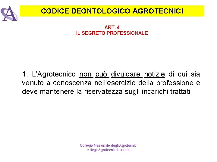 CODICE DEONTOLOGICO AGROTECNICI ART. 4 IL SEGRETO PROFESSIONALE 1. L’Agrotecnico non può divulgare notizie