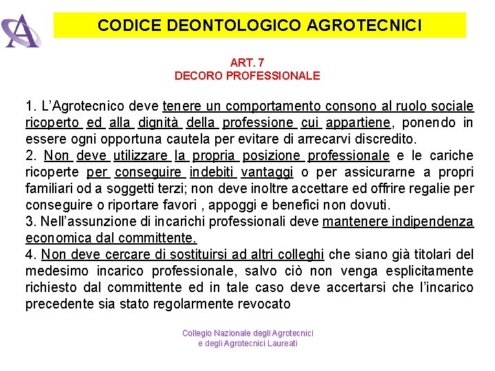 CODICE DEONTOLOGICO AGROTECNICI ART. 7 DECORO PROFESSIONALE 1. L’Agrotecnico deve tenere un comportamento consono