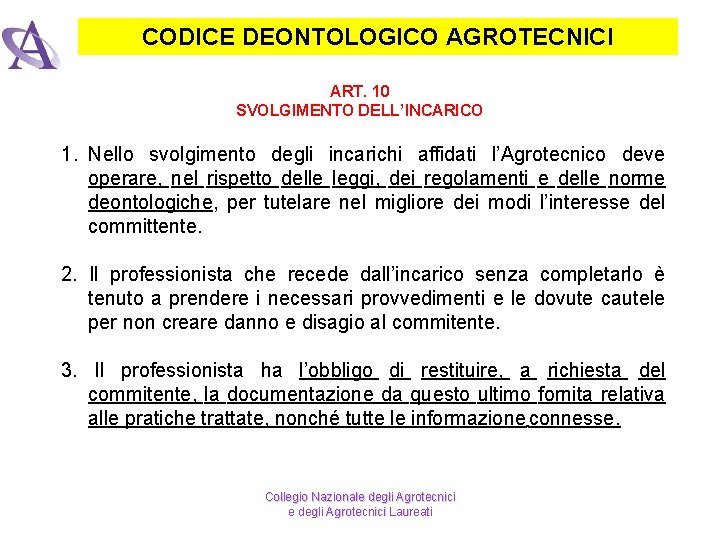 CODICE DEONTOLOGICO AGROTECNICI ART. 10 SVOLGIMENTO DELL’INCARICO 1. Nello svolgimento degli incarichi affidati l’Agrotecnico