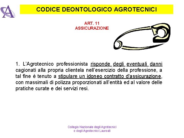CODICE DEONTOLOGICO AGROTECNICI ART. 11 ASSICURAZIONE 1. L’Agrotecnico professionista risponde degli eventuali danni cagionati