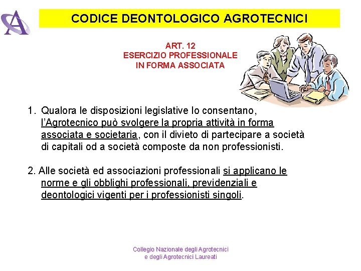 CODICE DEONTOLOGICO AGROTECNICI ART. 12 ESERCIZIO PROFESSIONALE IN FORMA ASSOCIATA 1. Qualora le disposizioni