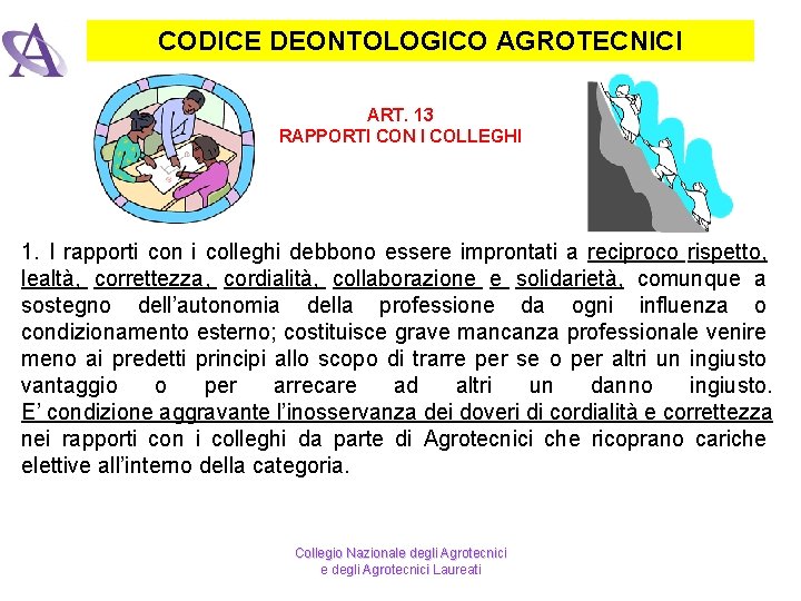 CODICE DEONTOLOGICO AGROTECNICI ART. 13 RAPPORTI CON I COLLEGHI 1. I rapporti con i