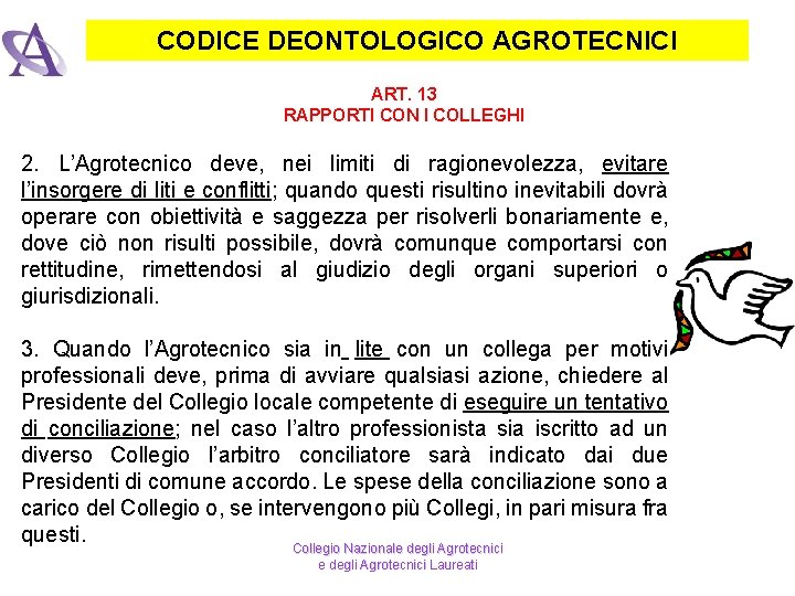 CODICE DEONTOLOGICO AGROTECNICI ART. 13 RAPPORTI CON I COLLEGHI 2. L’Agrotecnico deve, nei limiti