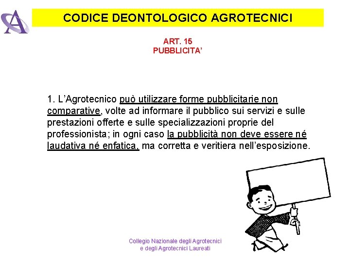 CODICE DEONTOLOGICO AGROTECNICI ART. 15 PUBBLICITA’ 1. L’Agrotecnico può utilizzare forme pubblicitarie non comparative,