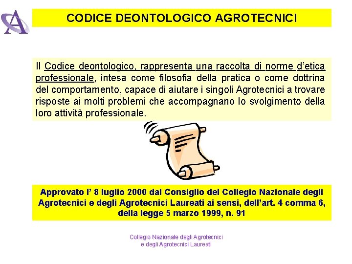 CODICE DEONTOLOGICO AGROTECNICI Il Codice deontologico, rappresenta una raccolta di norme d’etica professionale, intesa